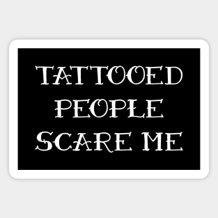 Tattooed People Scare Me Two Magnet